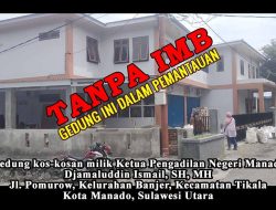 Gedung Kos-kosan Mewah Ketua PN Manado Diduga Tidak Ber-IMB