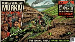 PT Makmur Prima Lestari (MPL) Racuni Sungai, Warga Sekadau Murka Minta Gubernur Kalimantan Barat Bertindak